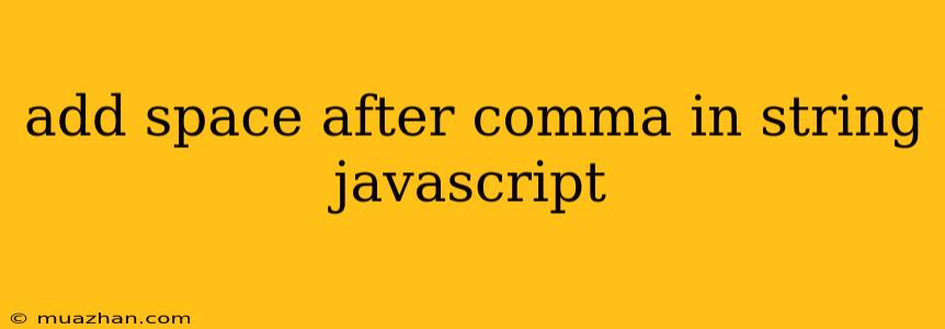 Add Space After Comma In String Javascript
