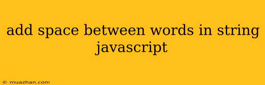 Add Space Between Words In String Javascript