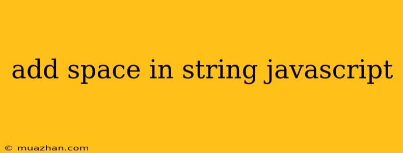Add Space In String Javascript