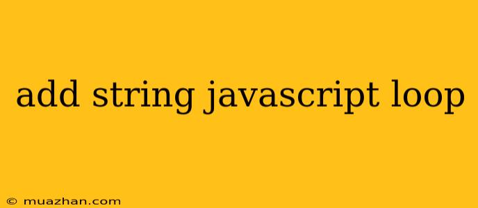 Add String Javascript Loop