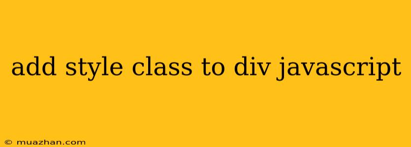 Add Style Class To Div Javascript