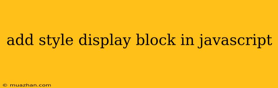 Add Style Display Block In Javascript