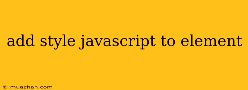 Add Style Javascript To Element