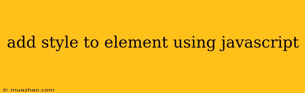 Add Style To Element Using Javascript