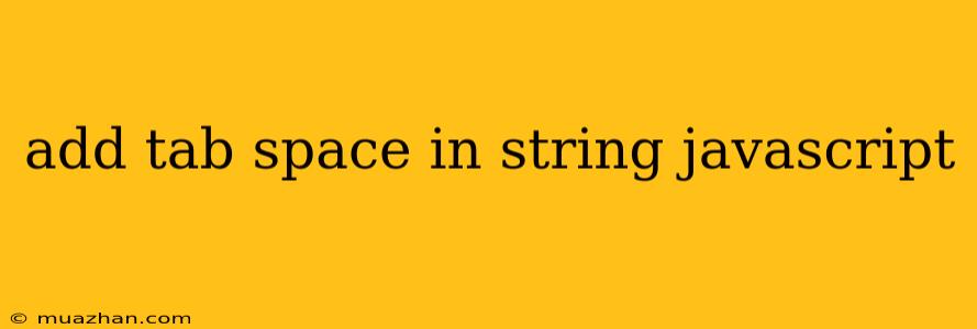 Add Tab Space In String Javascript