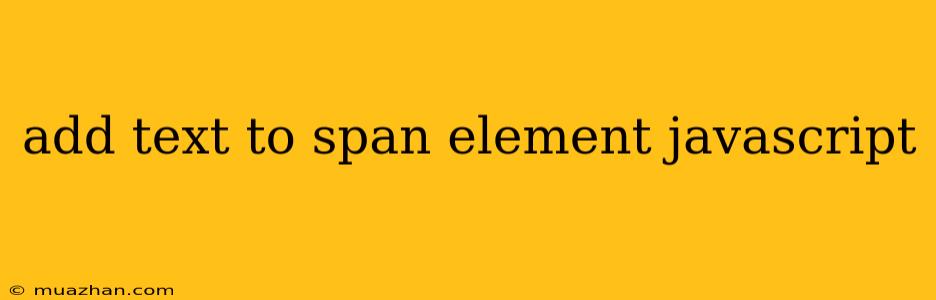 Add Text To Span Element Javascript