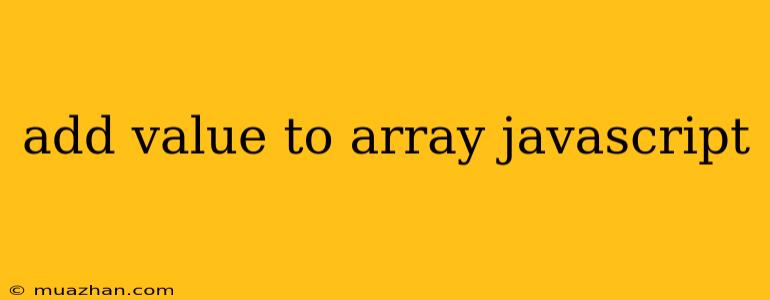 Add Value To Array Javascript