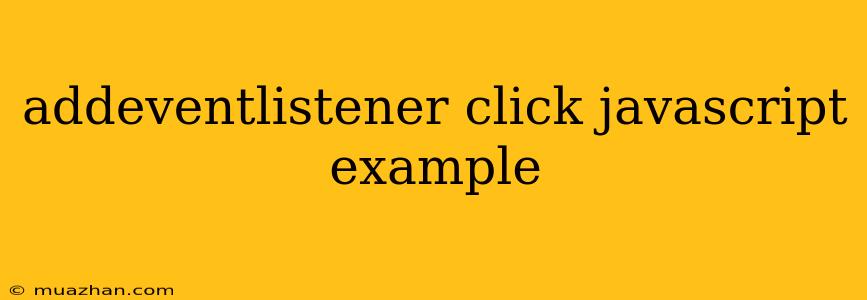 Addeventlistener Click Javascript Example