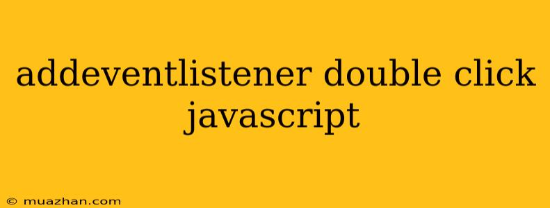 Addeventlistener Double Click Javascript