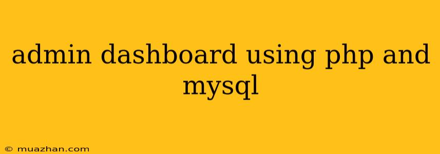 Admin Dashboard Using Php And Mysql