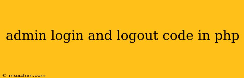 Admin Login And Logout Code In Php