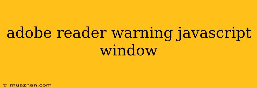Adobe Reader Warning Javascript Window