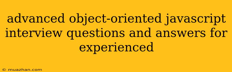 Advanced Object-oriented Javascript Interview Questions And Answers For Experienced