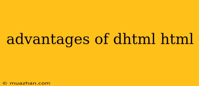 Advantages Of Dhtml Html