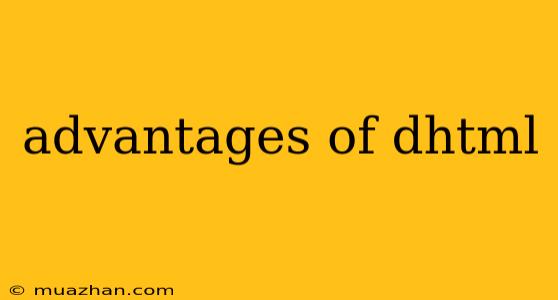Advantages Of Dhtml