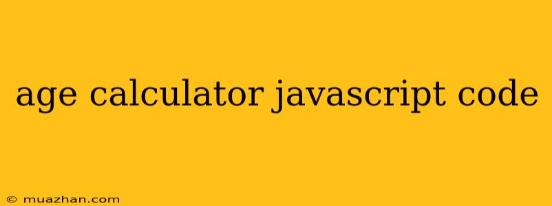 Age Calculator Javascript Code