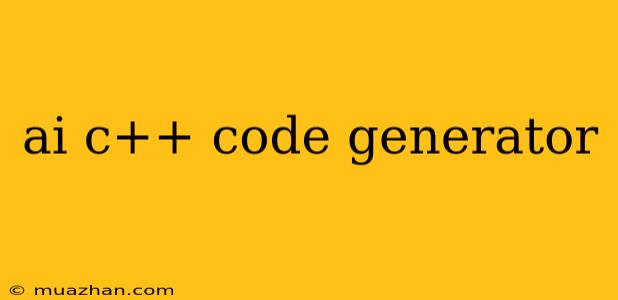 Ai C++ Code Generator