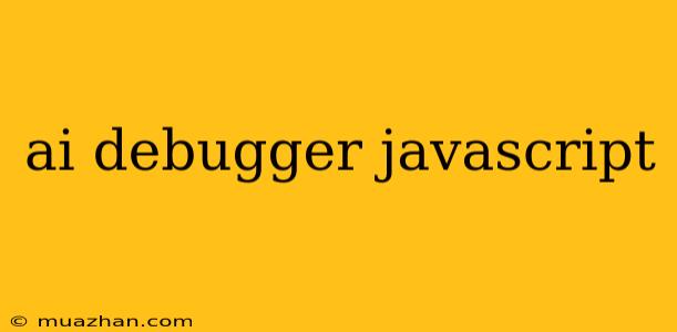 Ai Debugger Javascript