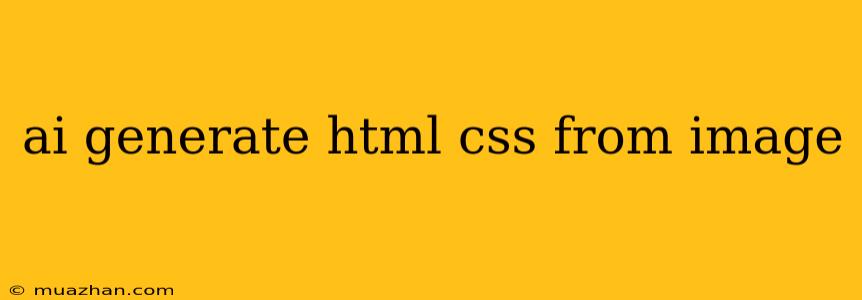 Ai Generate Html Css From Image