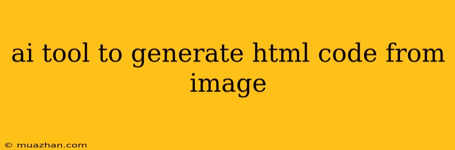 Ai Tool To Generate Html Code From Image