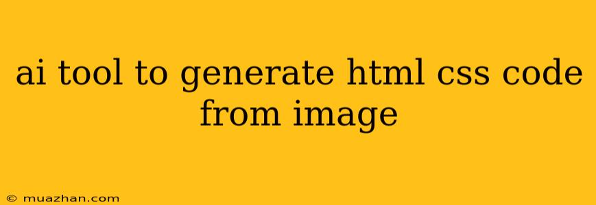 Ai Tool To Generate Html Css Code From Image