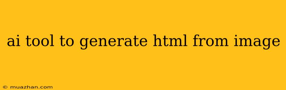 Ai Tool To Generate Html From Image