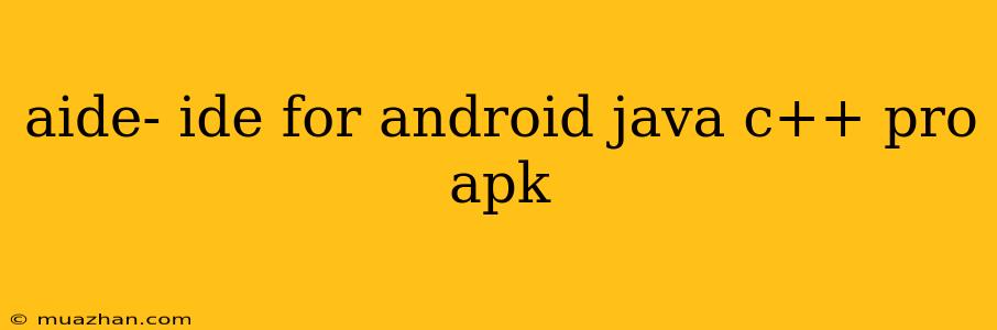 Aide- Ide For Android Java C++ Pro Apk