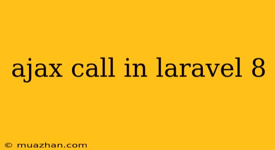Ajax Call In Laravel 8