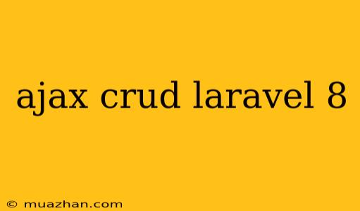 Ajax Crud Laravel 8
