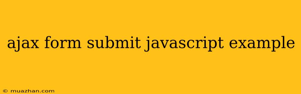 Ajax Form Submit Javascript Example