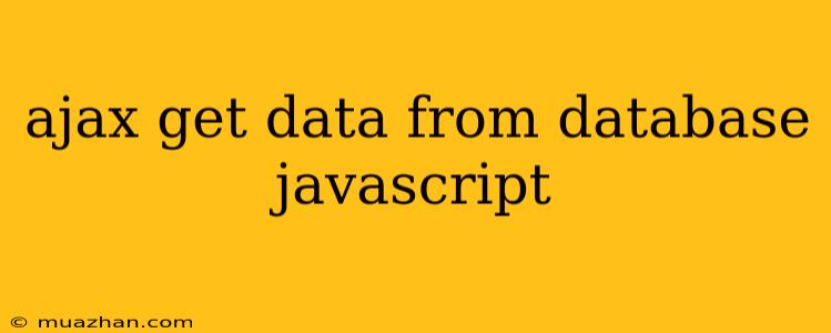 Ajax Get Data From Database Javascript