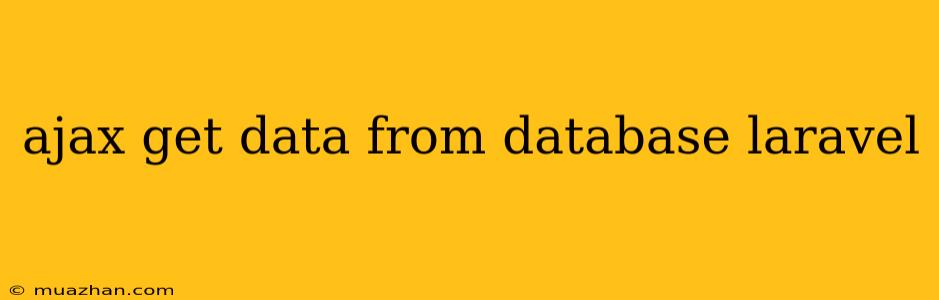Ajax Get Data From Database Laravel