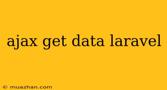 Ajax Get Data Laravel