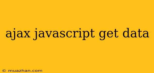 Ajax Javascript Get Data