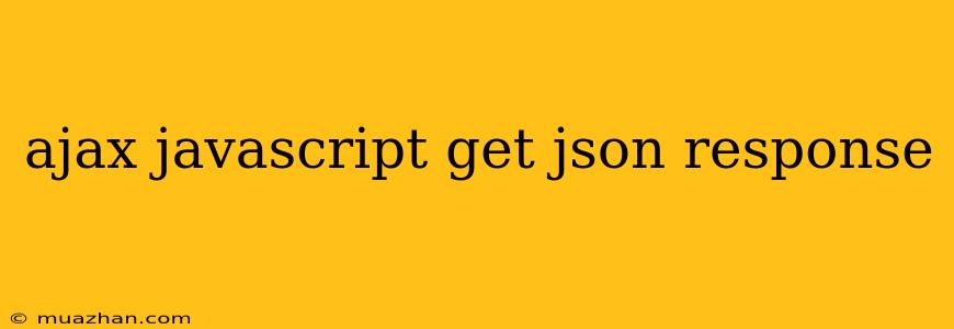 Ajax Javascript Get Json Response