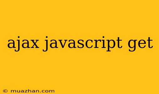 Ajax Javascript Get