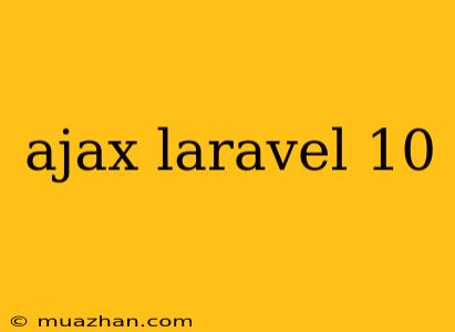 Ajax Laravel 10