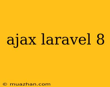 Ajax Laravel 8
