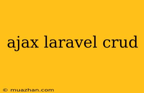 Ajax Laravel Crud