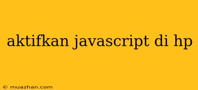 Aktifkan Javascript Di Hp