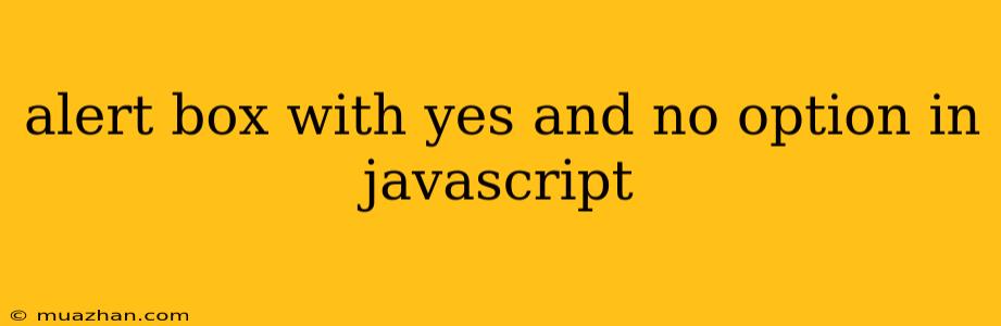 Alert Box With Yes And No Option In Javascript