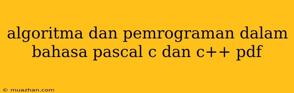 Algoritma Dan Pemrograman Dalam Bahasa Pascal C Dan C++ Pdf