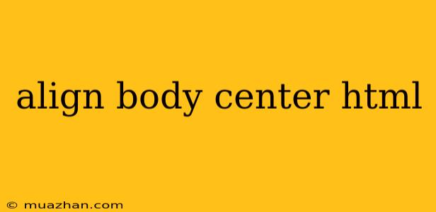 Align Body Center Html