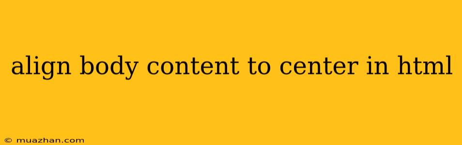 Align Body Content To Center In Html
