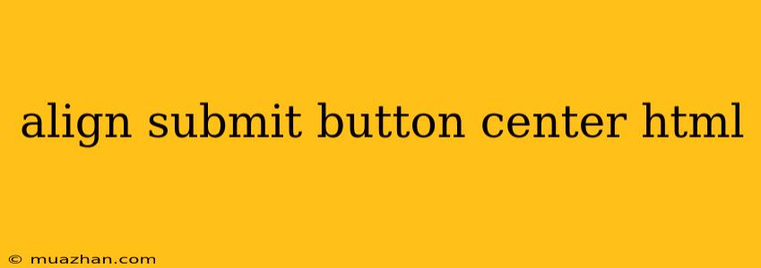 Align Submit Button Center Html