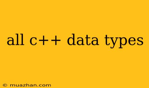 All C++ Data Types