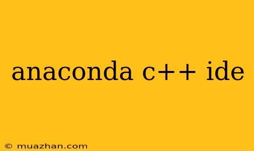 Anaconda C++ Ide