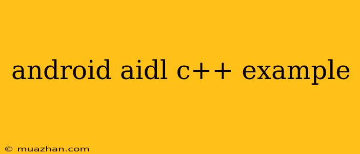 Android Aidl C++ Example
