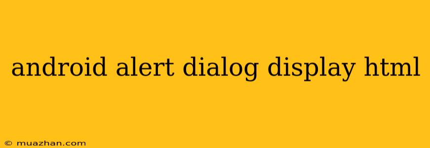 Android Alert Dialog Display Html