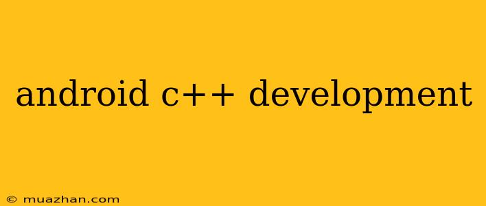 Android C++ Development